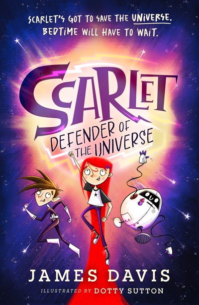 Scarlet: Defender of the Universe - James Davis, Illustrated by Dotty Sutton