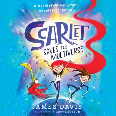 Cover image for Scarlet Saves the Multiverse: Unabridged edition - James Davis, Read by Stephanie Racine
