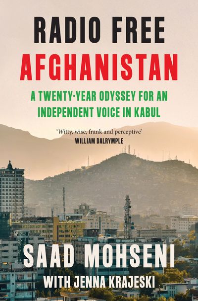 Cover image for Radio Free Afghanistan: A Twenty-Year Odyssey for an Independent Voice in Kabul - Saad Mohseni and Jenna Krajeski
