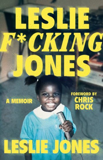 Leslie F*cking Jones: A Memoir - Leslie Jones