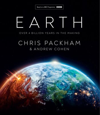 Earth: Over 4 Billion Years in the Making - Chris Packham and Andrew Cohen