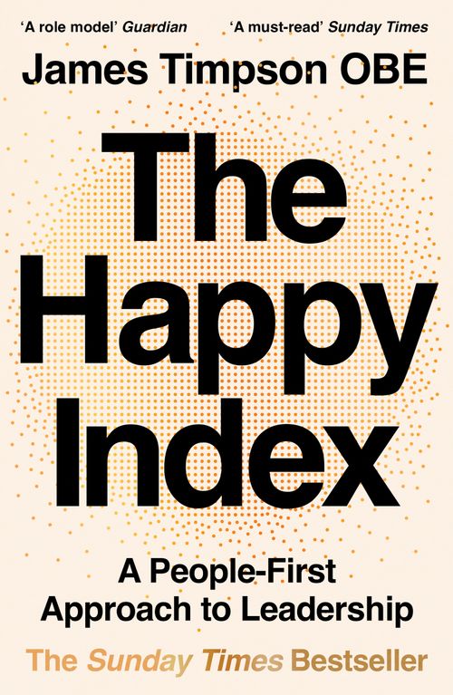 The Happy Index, Economics, Finance, Business and Management – Business and Management – Management and management techniques – Management: leadership and motivation, Paperback, James Timpson