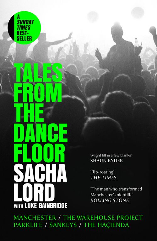 Tales from the Dancefloor, Biography, Literature and Literary studies – Biography and non-fiction prose – Biography: general – Biography: arts and entertainment – Autobiography: arts and entertainment, Paperback, Sacha Lord, With Luke Bainbridge