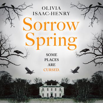Sorrow Spring: Unabridged edition - Olivia Isaac-Henry, Reader to be announced