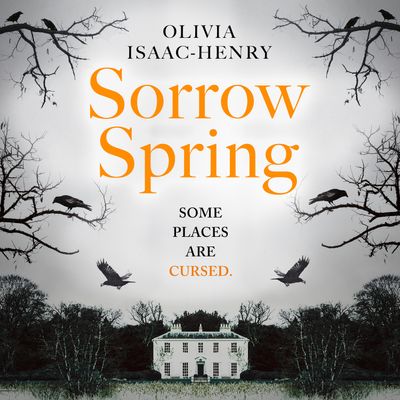 Sorrow Spring: Unabridged edition - Olivia Isaac-Henry, Reader to be announced