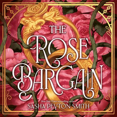 Cover image for The Rose Bargain: Unabridged edition - Sasha Peyton Smith, Read by Emily Mount, Shiromi Arserio and James Meunier