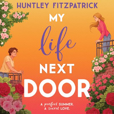 Cover image for My Life Next Door: Unabridged edition - Huntley Fitzpatrick, Read by Amy Rubinate