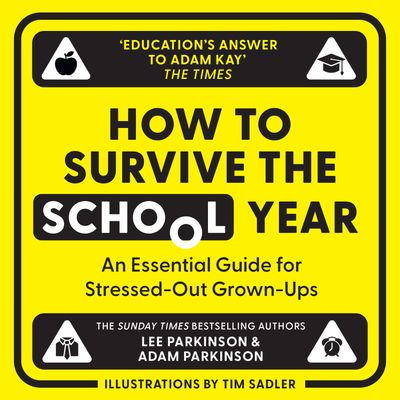 Cover image for How to Survive the School Year: An essential guide for stressed-out grown-ups: Unabridged edition - Lee Parkinson and Adam Parkinson, Illustrated by Tim Sadler, Read by Lee Parkinson and Adam Parkinson