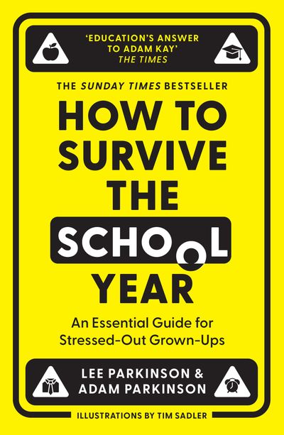 Cover image for How to Survive the School Year: An essential guide for stressed-out grown-ups - Lee Parkinson and Adam Parkinson, Illustrated by Tim Sadler