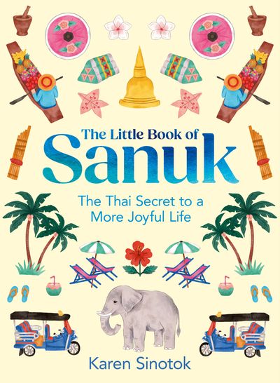 The Little Book of Sanuk: The Thai Secret to a More Joyful Life - Karen Sinotok