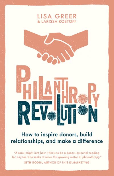 Cover image for Philanthropy Revolution: How to Inspire Donors, Build Relationships and Make a Difference - Lisa Greer and Larissa Kostoff