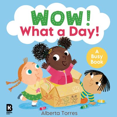 Wow! - Wow! – Wow! What a Day! - HarperCollins Children’s Books, Illustrated by Alberta Torres