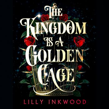 The Red Kingdom Series - The Kingdom is a Golden Cage (The Red Kingdom Series, Book 1): Unabridged edition - Lilly Inkwood, Read by Kristin Atherton and Alison Campbell