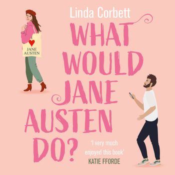 What Would Jane Austen Do?: Unabridged edition - Linda Corbett, Read by Sophie Roberts