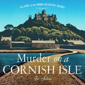 The Edge of the World Detective Agency - Murder on a Cornish Isle (The Edge of the World Detective Agency, Book 2): Unabridged edition - Jo Silva, Read by Rose Robinson
