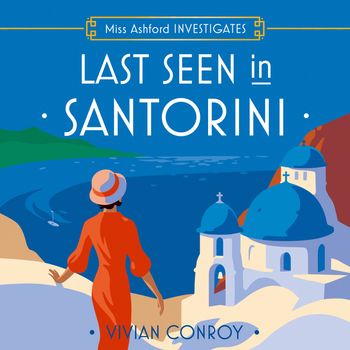 Miss Ashford Investigates - Last Seen in Santorini (Miss Ashford Investigates, Book 2): Unabridged edition - Vivian Conroy, Read by Jessica Whittaker