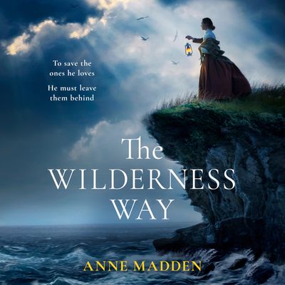 The Wilderness Way: Unabridged edition - Anne Madden, Read by John Cormack