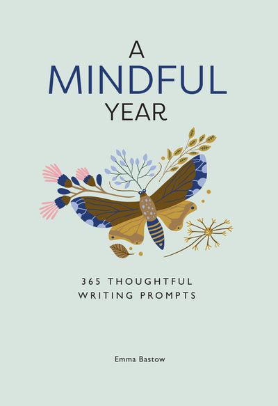 A Mindful Year: 365 Mindful Writing Prompts - Emma Bastow