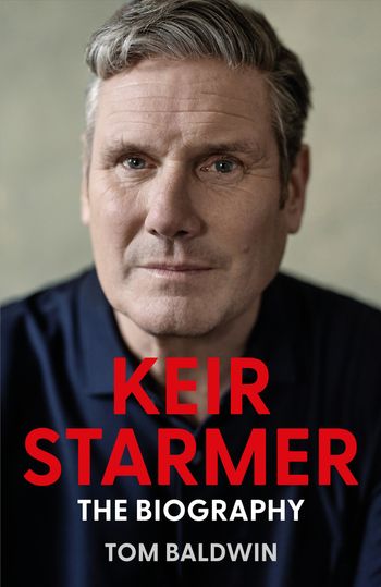 Keir Starmer: The Biography - Tom Baldwin