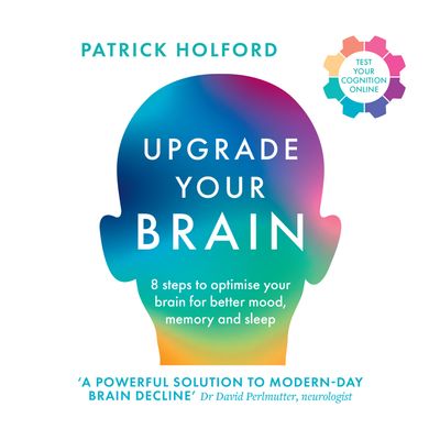 Cover image for Upgrade Your Brain: Unlock Your Life’s Full Potential: Unabridged edition - Patrick Holford, Read by Patrick Holford