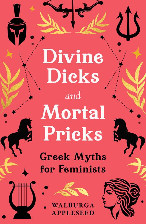 Divine Dicks and Mortal Pricks, Fiction, Hardback, Walburga Appleseed