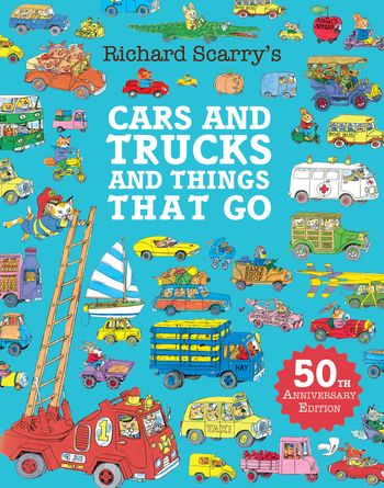 Cars and Trucks and Things That Go: 50th anniversary edition - Richard Scarry, Illustrated by Richard Scarry