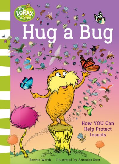 Hug a Bug: How YOU Can Help Protect Insects - Bonnie Worth, Illustrated by Aristides Ruiz