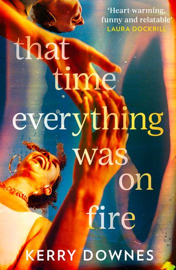 That Time Everything Was On Fire - Kerry Downes