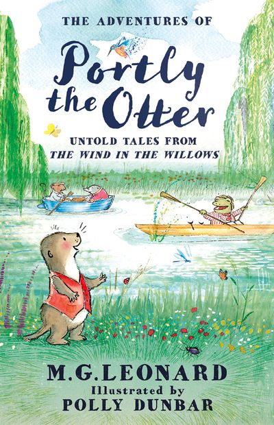 Cover image for The Adventures of Portly the Otter: Untold Tales from the Wind in the Willows - M.G. Leonard, Illustrated by Polly Dunbar