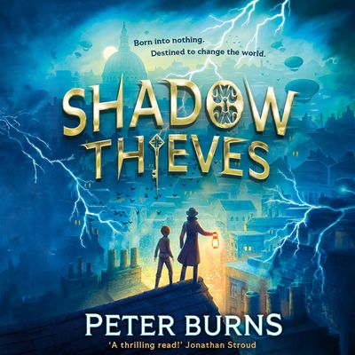 Cover image for Shadow Thieves - Shadow Thieves (Shadow Thieves, Book 1): Unabridged edition - Peter Burns, Read by Zac Lowe-McAlley