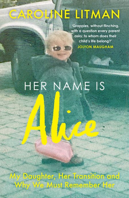 Cover image for Her Name Is Alice: My Daughter, Her Transition and Why We Must Remember Her - Caroline Litman