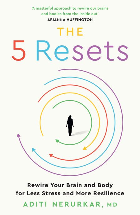 Cover image for The 5 Resets: Rewire Your Brain and Body for Less Stress and More Resilience - Dr Aditi Nerurkar