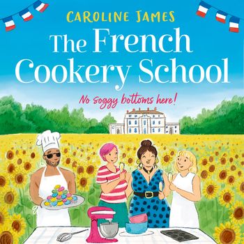 The French Cookery School: Unabridged edition - Caroline James, Read by Gill Mills