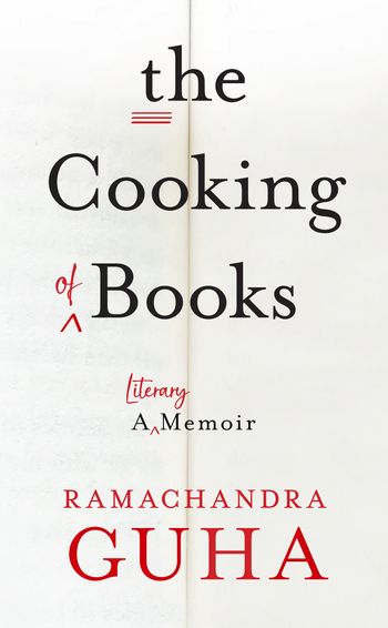 The Cooking of Books: A Literary Memoir - Ramachandra Guha
