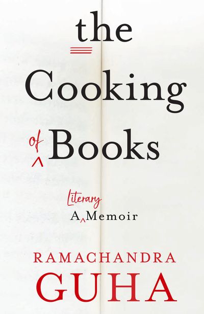 The Cooking of Books: A Literary Memoir - Ramachandra Guha