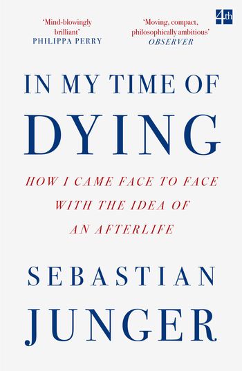 In My Time of Dying: How I Came Face to Face with the Idea of an Afterlife - Sebastian Junger