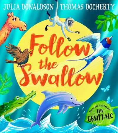 Cover image for Follow the Swallow - Julia Donaldson, Illustrated by Thomas Docherty