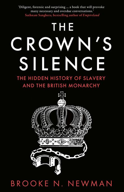 Cover image for The Crown’s Silence: The Hidden History of Slavery and the British Monarchy - Brooke Newman