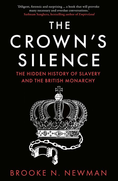 Cover image for The Crown’s Silence: The Hidden History of Slavery and the British Monarchy - Brooke Newman