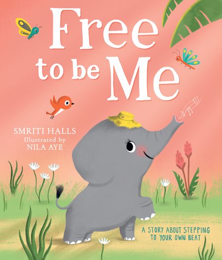 Cover image for Free to be me! - Smriti Halls, Illustrated by Nila Aye