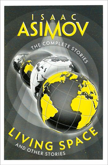 The Complete Stories - Living Space: And Other Stories (The Complete Stories) - Isaac Asimov