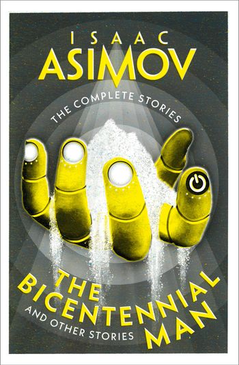 The Complete Stories - The Bicentennial Man: And Other Stories (The Complete Stories) - Isaac Asimov