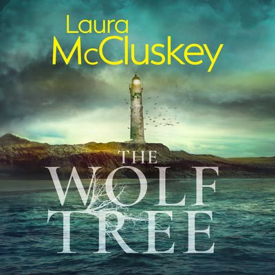 The Wolf Tree: Unabridged edition - Laura McCluskey, Reader to be announced