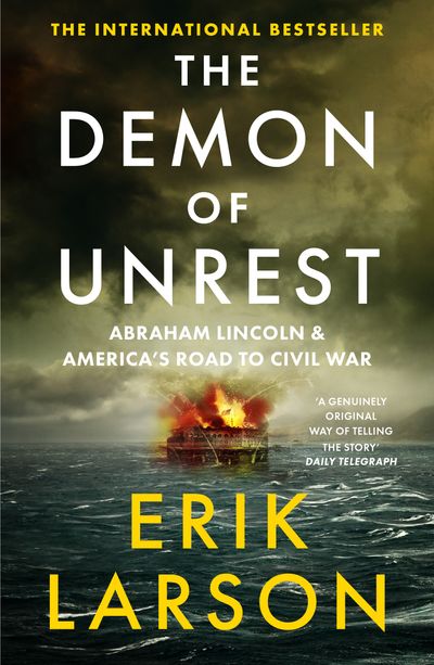 Cover image for The Demon of Unrest: Abraham Lincoln & America’s Road to Civil War - Erik Larson