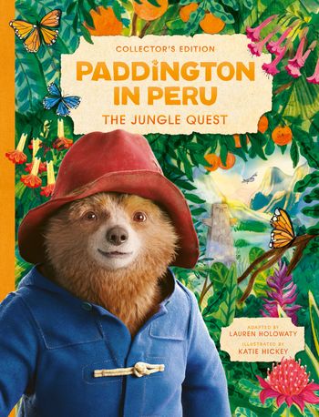 Paddington in Peru: The Jungle Quest: Collector’s edition - Lauren Holowaty, Illustrated by Katie Hickey