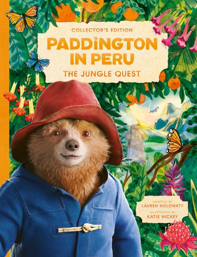 Paddington in Peru: The Jungle Quest: Collector’s edition - Lauren Holowaty, Illustrated by Katie Hickey