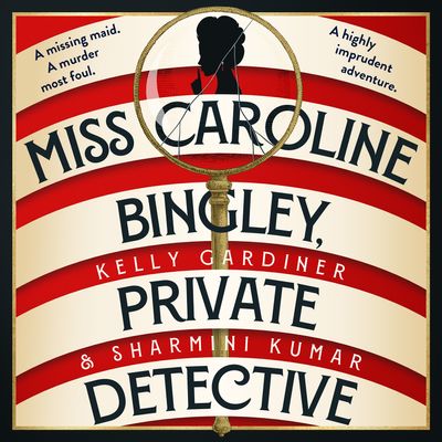 Miss Caroline Bingley, Private Detective: Unabridged edition - Kelly Gardiner and Sharmini Kumar, Read by Shaheen Khan