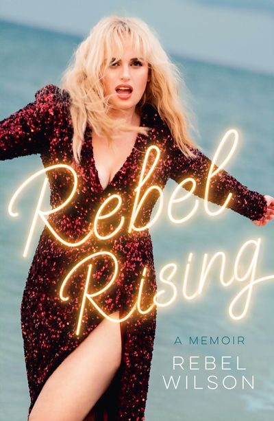 Cover image for Rebel Rising - Rebel Wilson