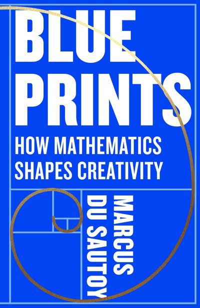 Blueprints: How mathematics shapes creativity - Marcus du Sautoy