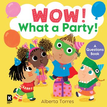 Wow! - Wow! – Wow! What a Party! - HarperCollins Children’s Books, Illustrated by Alberta Torres